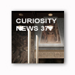 CURIOSITY NEWS 37